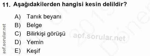 11. soru: Aşağıdakilerden hangisi kesin delildir? A) Tanık beyanı B) Belge C) Bilirkişi görüşü D) Yemin E) Keşif