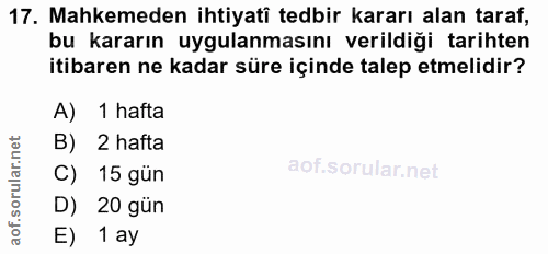17. soru: Mahkemeden ihtiyatî tedbir kararı alan taraf, bu kararın uygulanmasını verildiği tarihten itibaren ne kadar süre için…