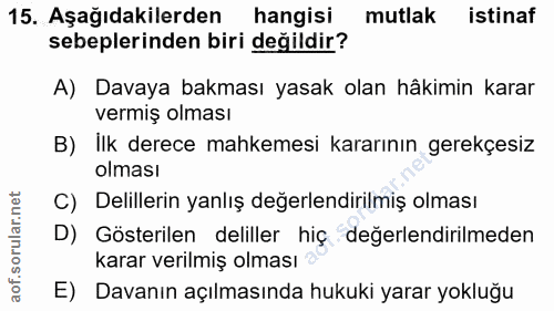 15. soru: Aşağıdakilerden hangisi mutlak istinaf sebeplerinden biri değildir? A) Davaya bakması yasak olan häkimin karar vermiş…