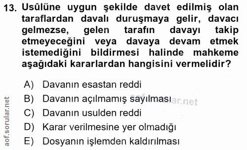 13. soru: Usülüne uygun şekilde davet edilmiş olan taraflardan davalı duruşmaya gelir, davacı gelmezse, gelen tarafin davayı ta…