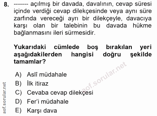 8. soru: -- açılmış bir davada, davalının, cevap süresi içinde verdiği cevap dilekçesinde veya aynı süre zarfında vereceği ayr…