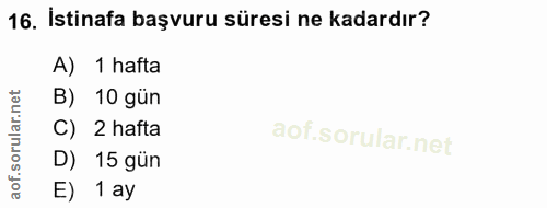 16. soru: İstinafa başvuru süresi ne kadardır? A) 1 hafta ar.net B) 10 gün rul C) 2 hafta D) 15 gün of. E) 1 ay