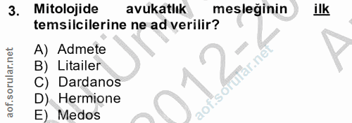 3. soru: Mitolojide avukatlık mesleğinin ilk temsilcilerine ne ad verilir? A) Admete raTar.net B) Litailer C) Dardanos SOT D)…