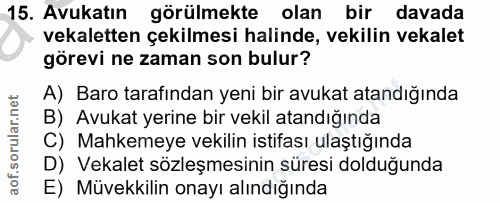 15. soru: Avukatın görülmekte olan bir davada vekaletten çekilmesi halinde, vekilin vekalet görevi ne zaman son bulur? A) Baro…
