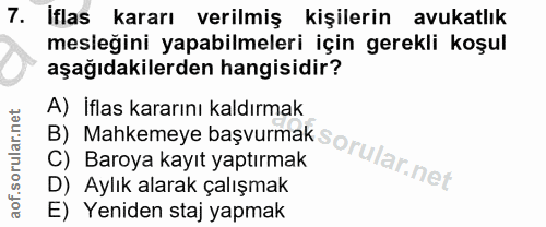 7. soru: iflas kararı verilmiş l kişilerin avukatlık mesleğini yapabilmeleri için gerekli koşul aşağıdakilerden hangisidir? A)…