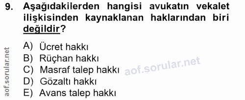 9. soru: Aşağıdakilerden hangisi avukatın vekalet ilişkisinden kaynaklanan haklarından biri değildir? A) Ücret hakkı c) Masraf…