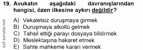 19. soru: Avukatın aşağıdaki davranışlarından hangisi, özen ilkesine aykırı değildir? A) Vekaletsiz duruşmaya girmek B) Duruşma…