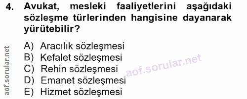 4. soru: Avukat, mesleki faaliyetlerini aşağıdaki sözleşme türlerinden hangisine dayanarak yürütebilir? A) Aracılık sözleşmesi…
