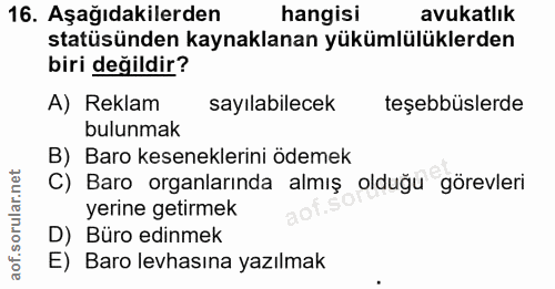 16. soru: Aşağıdakilerden hangisi avukatlık statüsünden kaynaklanan yükümlülüklerden biri değildir? A) Reklam sayılabilecek teş…