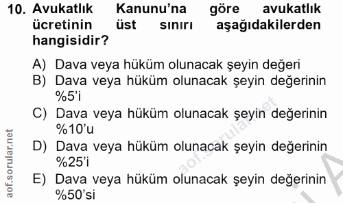 10. soru: Avukatlık Kanunu'na göre avukatlık ücretinin üst siniri aşağıdakilerden hangisidir? A) Dava veya hüküm olunacak şeyin…