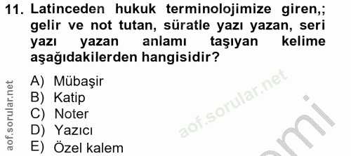 11. soru: Latinceden hukuk terminolojimize giren,; gelir ve not tutan, süratle yazı yazan, seri yazı yazan anlamı taşıyan kelim…