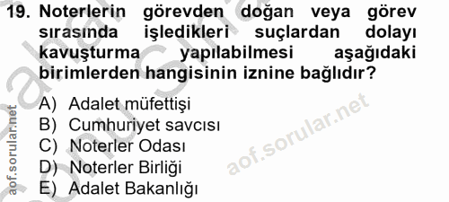 19. soru: Noterlerin görevden doğan veya görev sırasında işledikleri suçlardan dolayı kavuşturma yapılabilmesi aşağıdaki biriml…