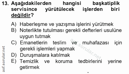 13. soru: Aşağıdakilerden hangisi başkatiplik servisince yürütülecek işlerden biri değildir? A) Haberleşme ve yazışma işlerini…