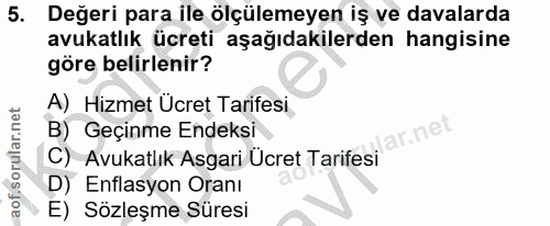 5. soru: Değeri para ile ölçülemeyen iş ve davalarda avukatlık ücreti aşağıdakilerden hangisine göre belirlenir? A) Hizmet Ücr…