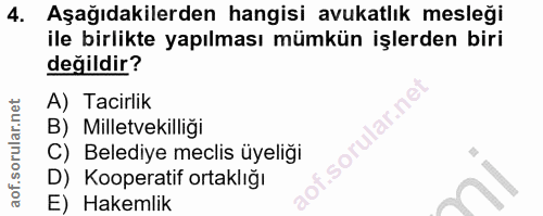 4. soru: Aşağıdakilerden hangisi avukatlık mesleği ile birlikte yapılması mümkün işlerden biri değildir? A) Tacirlik B) Millet…