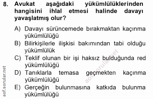 8. soru: Avukat aşağıdaki yükümlülüklerinden hangisini ihlal etmesi halinde davayı yavaşlatmış olur? A) Davayı sürüncemede bır…