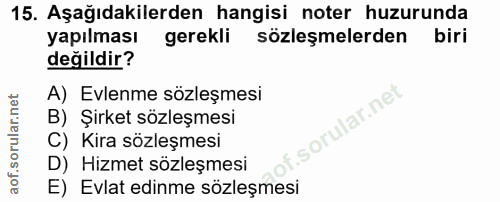 15. soru: Aşağıdakilerden hangisi noter huzurunda yapılması gerekli sözleşmelerden biri değildir? A) Evlenme sözleşmesi lar.net…