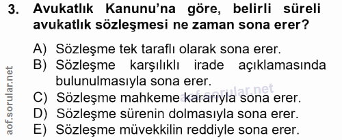 3. soru: Avukatlık Kanunu'na göre, belirli süreli avukatlık sözleşmesi ne zaman sona erer? A) Sözleşme tek taraflı olarak sona…