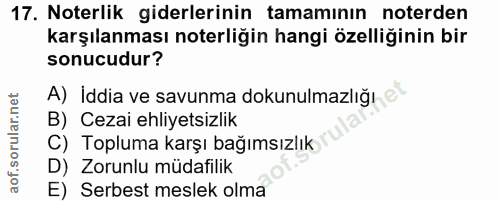 17. soru: Noterlik giderlerinin tamamının noterden karşılanması noterliğin hangi özelliğinin bir sonucudur? A) İddia ve savunma…