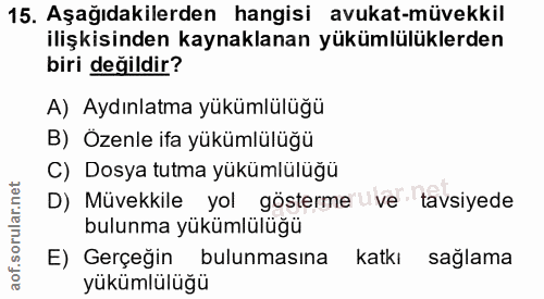 15. soru: Aşağıdakilerden hangisi avukat-müvekkil ilişkisinden kaynaklanan yükümlülüklerden biri değildir? A) Aydınlatma yüküml…