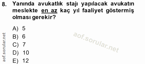 8. soru: Yanında avukatlık stajı yapılacak avukatın meslekte en az kaç yıl faaliyet göstermiş olması gerekir? A) 5 B) 6 C) 7 D…