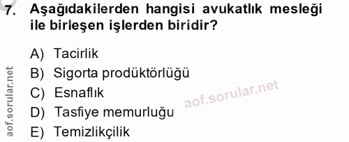 7. soru: Aşağıdakilerden hangisi avukatlık mesleği ile birleşen işlerden biridir? A) Tacirlik B) Sigorta prodüktörlüğü C) Esna…