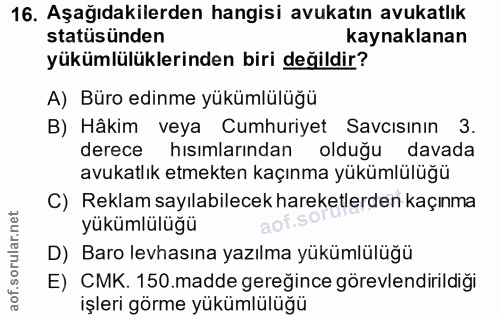 16. soru: Aşağıdakilerden hangisi avukatın avukatlık statüsünden kaynaklanan yükümlülüklerinden biri değildir? A) Büro edinme y…