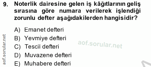 9. soru: Noterlik dairesine gelen iş kâğıtlarının geliş sırasına göre numara verilerek işlendiği zorunlu defter aşağıdakilerde…