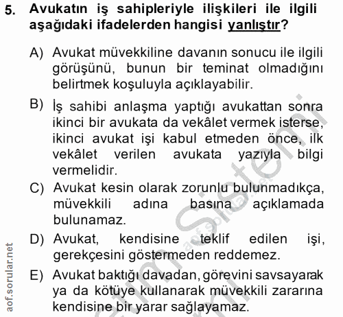 5. soru: Avukatın iş sahipleriyle ilişkileri ile ilgili aşağıdaki ifadelerden hangisi yanlıştır? A) Avukat müvekkiline davanın…