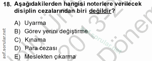 18. soru: Aşağıdakilerden hangisi noterlere verilecek disiplin cezalarından biri değildir? A) Uyarma B) Görev yerini değiştirme…
