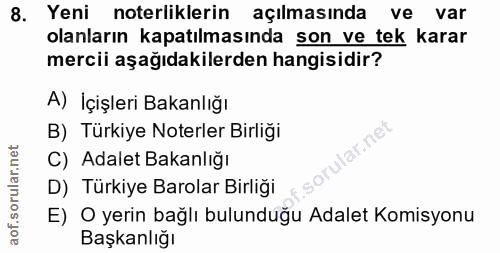 8. soru: Yeni noterliklerin açılmasında ve var olanların kapatılmasında son ve tek karar mercii aşağıdakilerden hangisidir? A)…