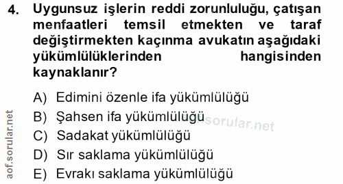 4. soru: Uygunsuz işlerin reddi zorunluluğu, çatışan menfaatleri temsil etmekten ve taraf değiştirmekten kaçınma avukatın aşağ…
