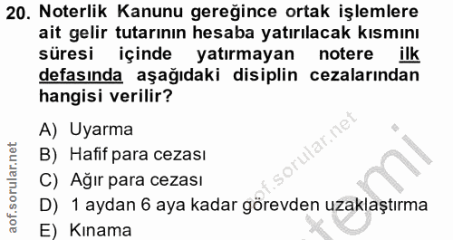 20. soru: Noterlik Kanunu gereğince ortak işlemlere ait gelir tutarının hesaba yatırılacak kısmını süresi içinde yatırmayan not…