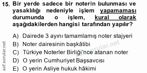 15. soru: Bir yerde sadece bir noterin bulunması ve yasaklılığı nedeniyle işlem yapamaması durumunda işlem, kural olarak aşağıd…