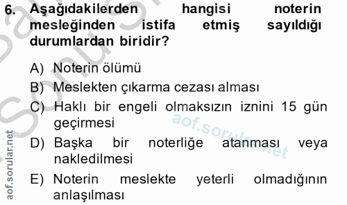 6. soru: Aşağıdakilerden hangisi noterin mesleğinden istifa etmiş sayıldığı durumlardan biridir? A) Noterin ölümü B) Meslekten…