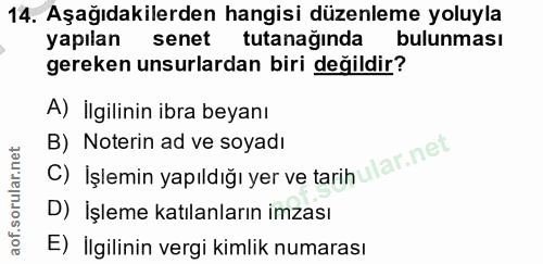 14. soru: Aşağıdakilerden hangisi düzenleme yoluyla yapılan senet tutanağında bulunması gereken unsurlardan biri değildir? A) İ…