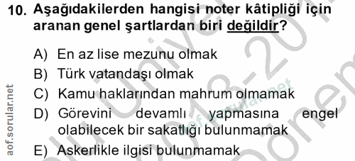 10. soru: Aşağıdakilerden hangisi noter kâtipliği için aranan genel şartlardan biri değildir? A) En az lise mezunu olmak B) Tür…