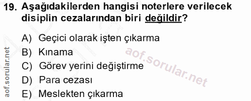 19. soru: Aşağıdakilerden hangisi noterlere verilecek disiplin cezalarından biri değildir? A) Geçici olarak işten çıkarma B) Kı…