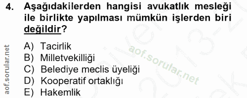 4. soru: Aşağıdakilerden hangisi avukatlık mesleği ile birlikte yapılması mümkün işlerden biri değildir? A) Tacirlik B) Millet…