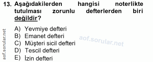 13. soru: Aşağıdakilerden hangisi noterlikte tutulması zorunlu defterlerden biri değildir? A) Yevmiye defteri B) Emanet defteri…