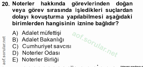 20. soru: Noterler hakkında görevlerinden doğan veya görev sırasında işledikleri suçlardan dolayı kovuşturma yapılabilmesi aşağ…