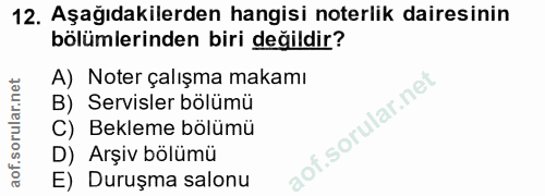 12. soru: Aşağıdakilerden hangisi noterlik dairesinin bölümlerinden biri değildir? A) Noter çalışma makamı B) Servisler bölümü…