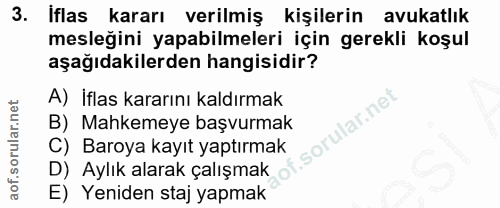 3. soru: iflas kararı verilmiş kişilerin avukatlık mesleğini yapabilmeleri için gerekli koşul aşağıdakilerden hangisidir? A) İ…