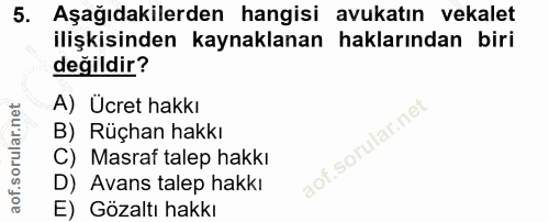 5. soru: Aşağıdakilerden hangisi avukatın vekalet ilişkisinden kaynaklanan haklarından biri değildir? A) Ücret hakkı B) Rüçhan…