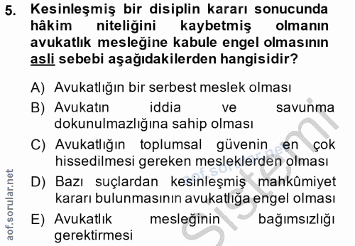5. soru: Kesinleşmiş bir disiplin kararı sonucunda hâkim niteligini kaybetmiş olmanın avukatlık mesleğine kabule engel olmasın…