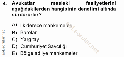 4. soru: Avukatlar mesleki faaliyetlerini aşağıdakilerden hangisinin denetimi altında sürdürürler? A) ilk derece mahkemeleri B…