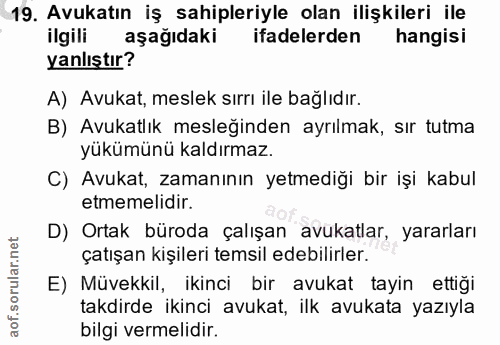 19. soru: Avukatın iş sahipleriyle olan ilişkileri ile ilgili aşağıdaki ifadelerden hangisi yanlıştır? A) Avukat, meslek sırrı…