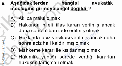 6. soru: Aşağıdakilerden hangisi avukatlık mesleğine girmeye engel değildir? A) Akılca malul olmak B) Hakkında hileli iflas ka…