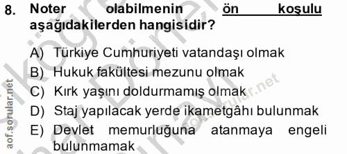 8. soru: Noter olabilmenin ön koşulu aşağıdakilerden hangisidir? A) Türkiye Cumhuriyeti vatandaşı olmak B) Hukuk fakültesi mez…