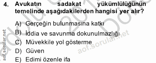4. soru: Avukatın sadakat yükümlülüğünün temelinde aşağıdakilerden hangisi yer alır? A) Gerçeğin bulunmasına katkı B) Iddia ve…